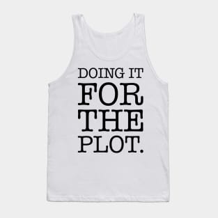 Doing it for the plot Tank Top